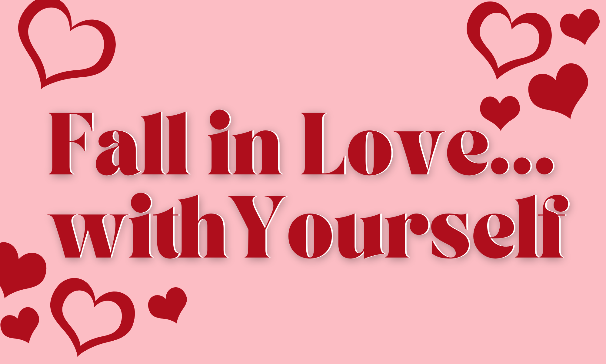 Fall in Love – with Yourself